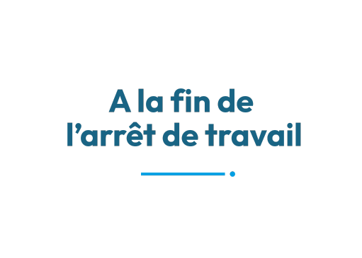 A la fin de l'arrêt de travail