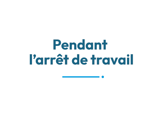 Pendant l’arrêt de travail